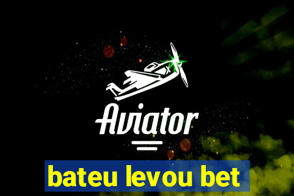 bateu levou bet